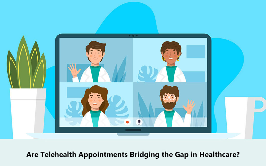 Are Telehealth Appointments Bridging the Gap in Healthcare? 