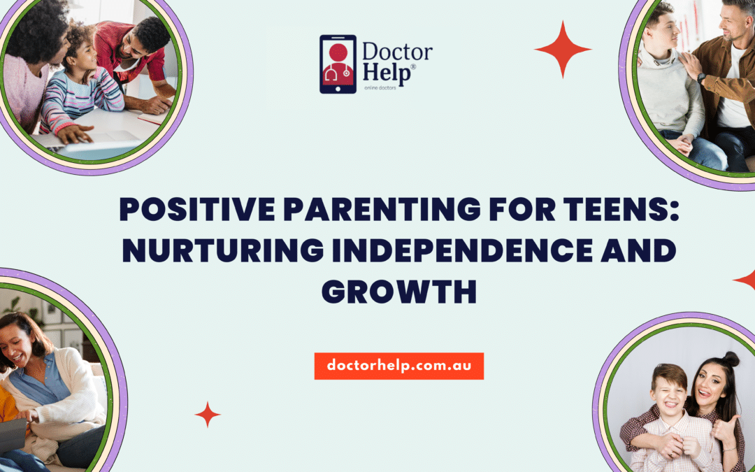 Positive Parenting for Teens: Nurturing Independence and Growth